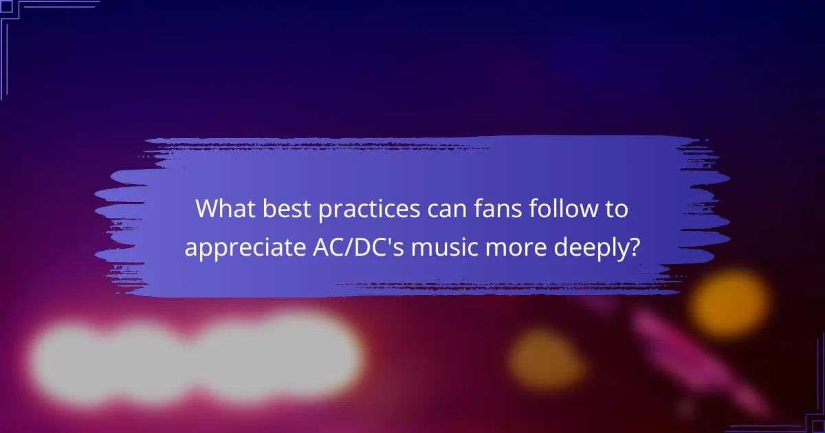 What best practices can fans follow to appreciate AC/DC's music more deeply?