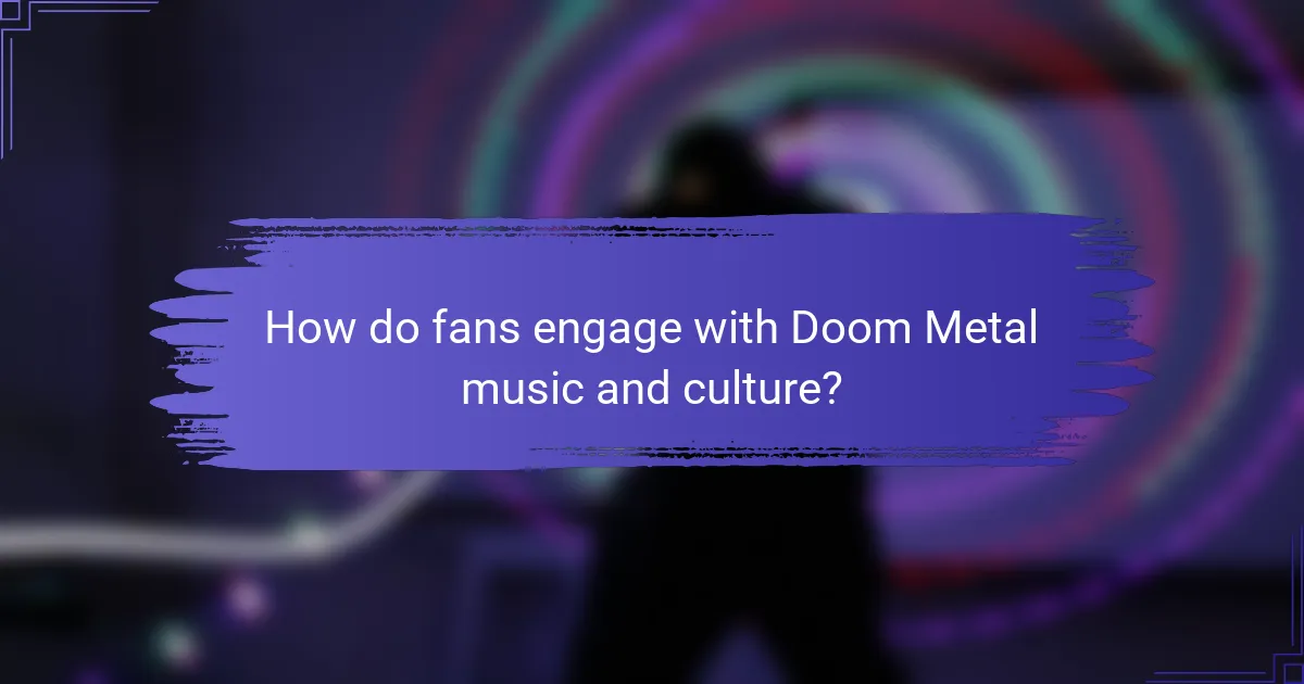 How do fans engage with Doom Metal music and culture?