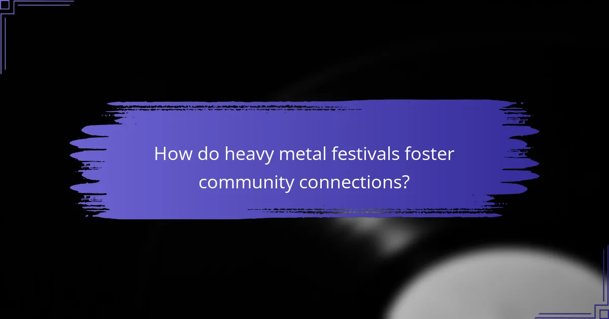 How do heavy metal festivals foster community connections?