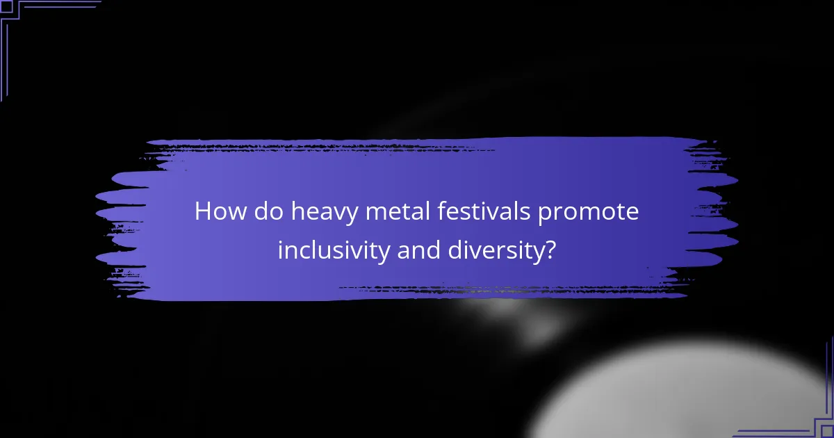 How do heavy metal festivals promote inclusivity and diversity?