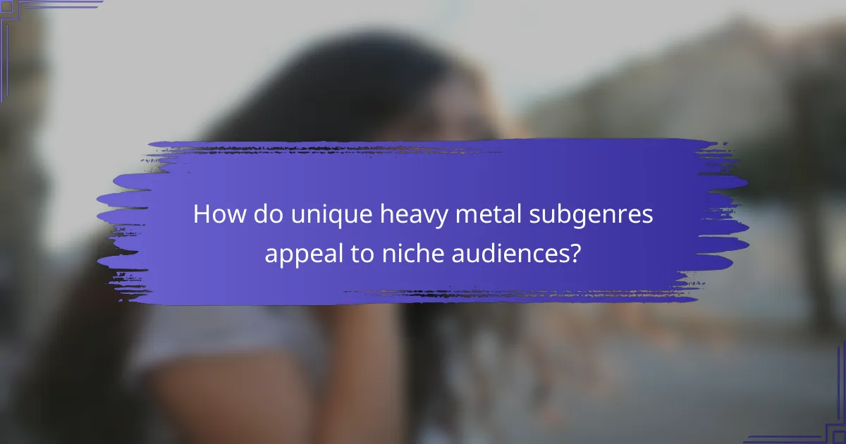 How do unique heavy metal subgenres appeal to niche audiences?