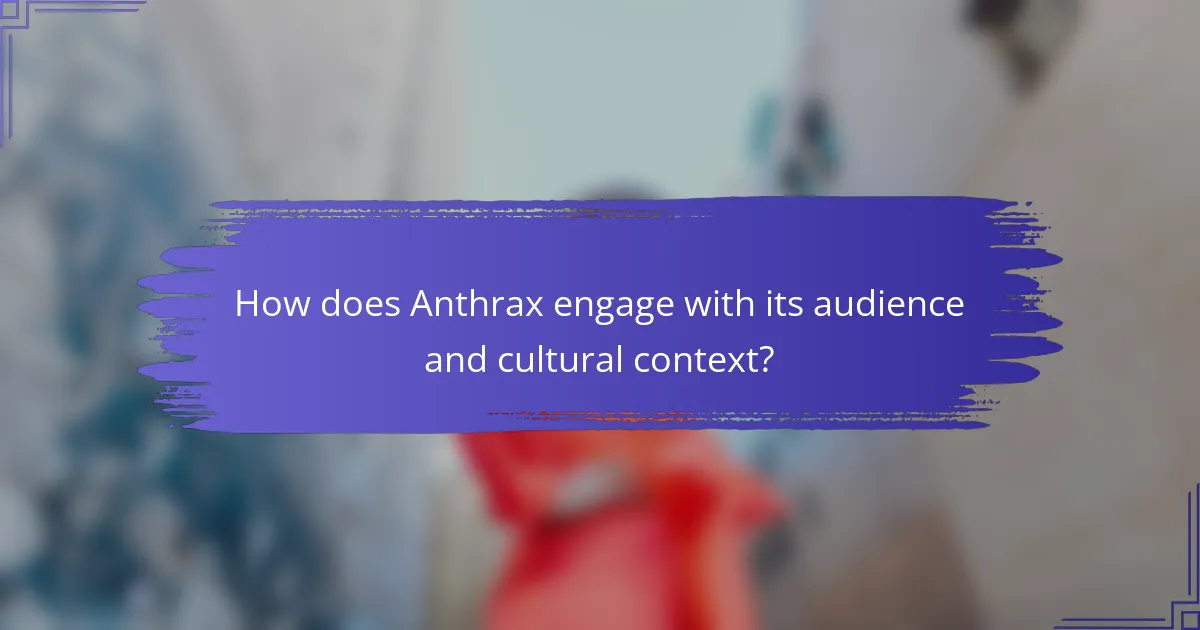 How does Anthrax engage with its audience and cultural context?