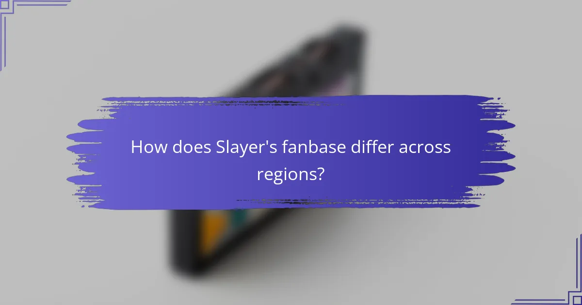 How does Slayer's fanbase differ across regions?
