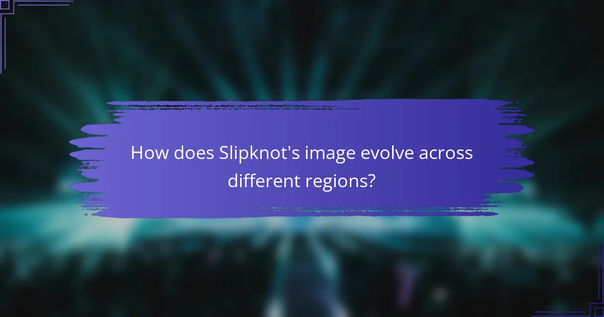 How does Slipknot's image evolve across different regions?