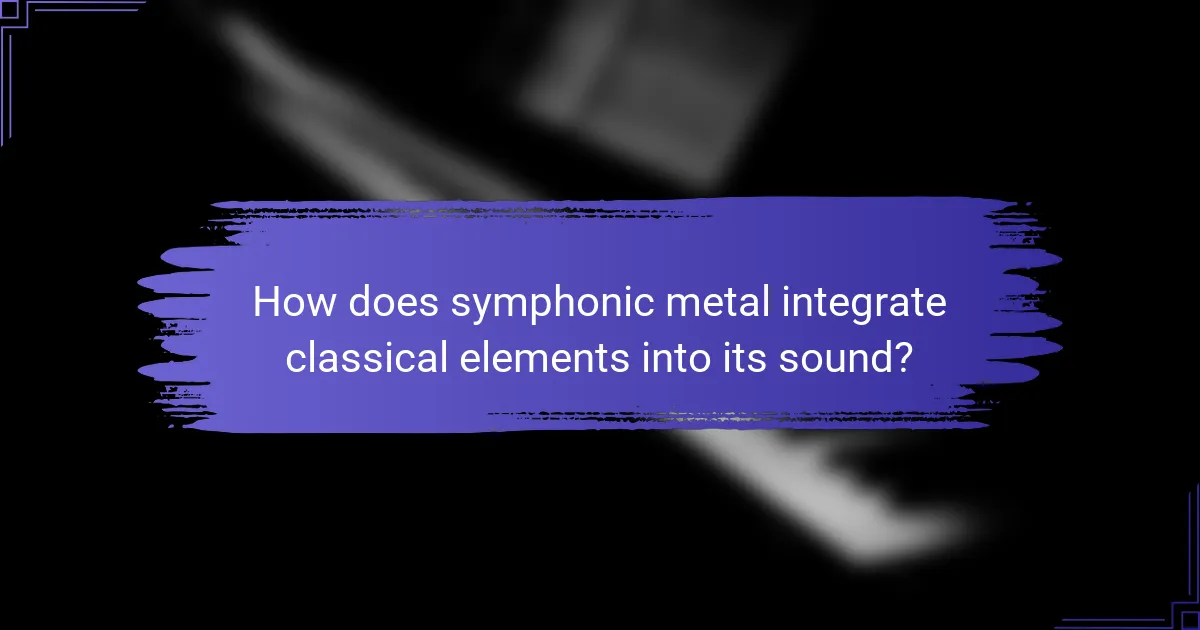 How does symphonic metal integrate classical elements into its sound?