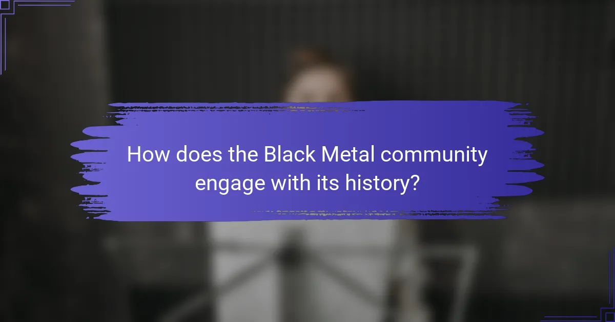 How does the Black Metal community engage with its history?