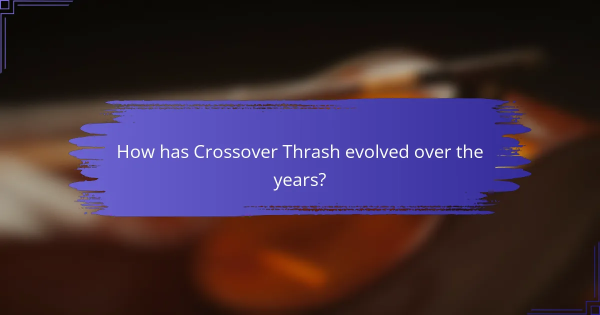 How has Crossover Thrash evolved over the years?