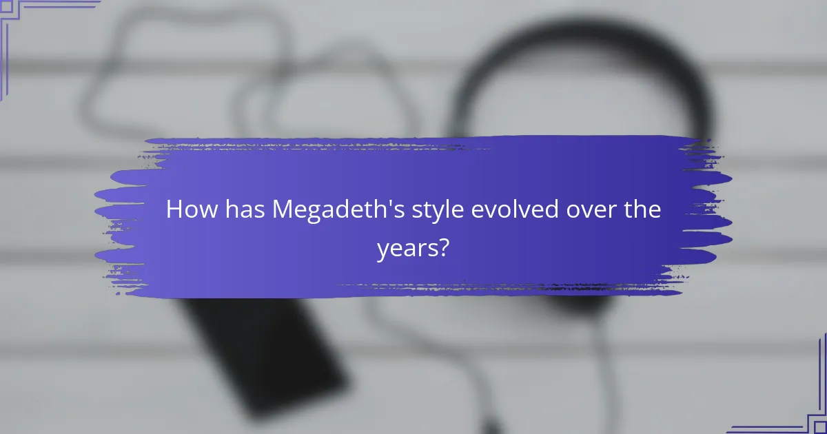 How has Megadeth's style evolved over the years?