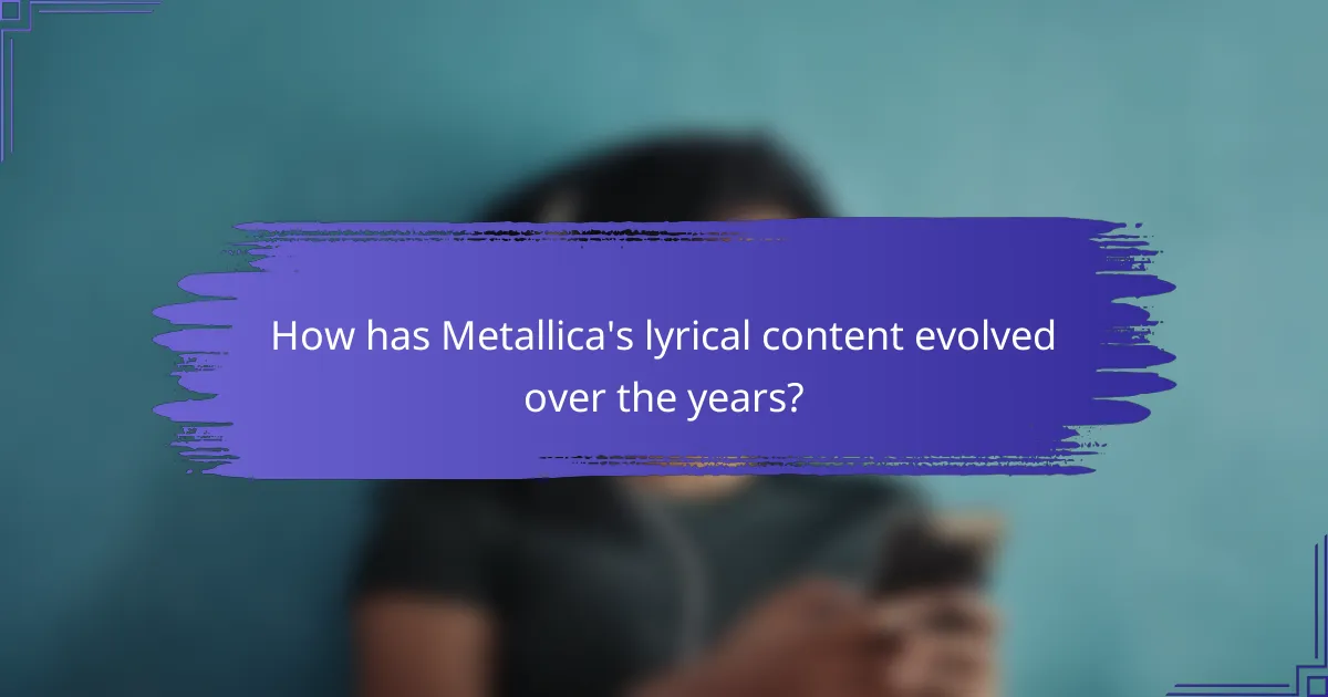 How has Metallica's lyrical content evolved over the years?