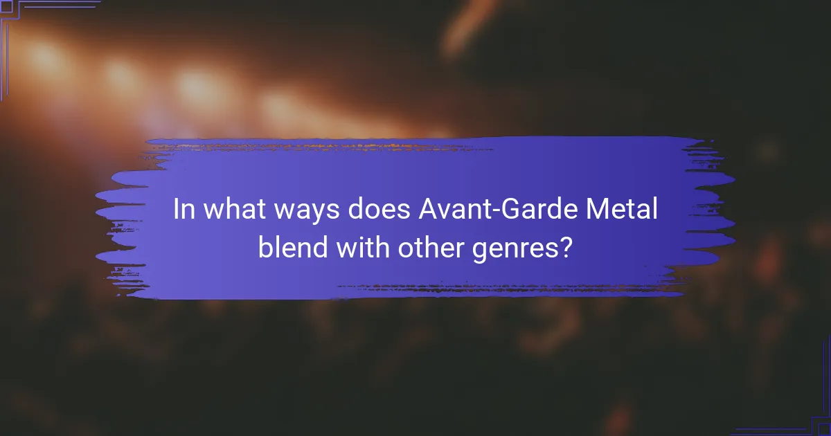 In what ways does Avant-Garde Metal blend with other genres?