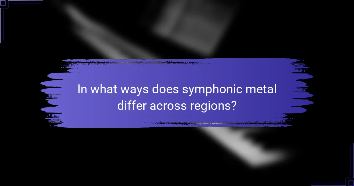 In what ways does symphonic metal differ across regions?