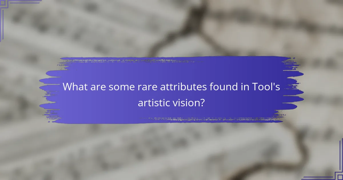 What are some rare attributes found in Tool's artistic vision?