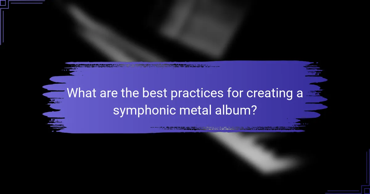 What are the best practices for creating a symphonic metal album?