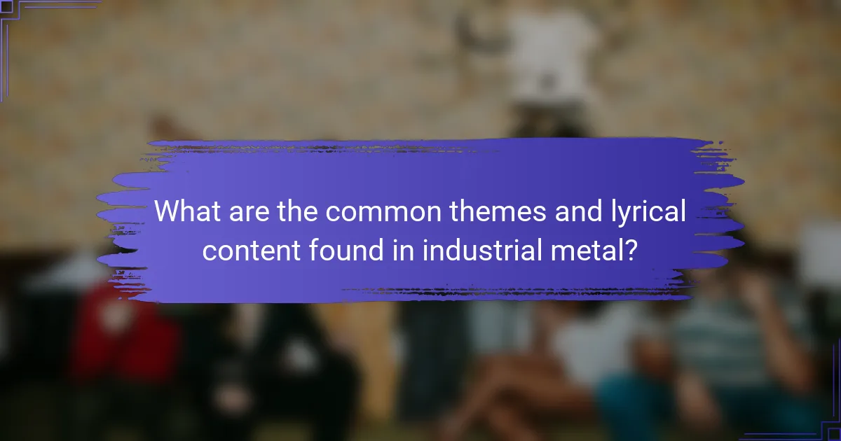 What are the common themes and lyrical content found in industrial metal?
