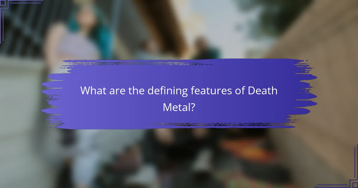 What are the defining features of Death Metal?