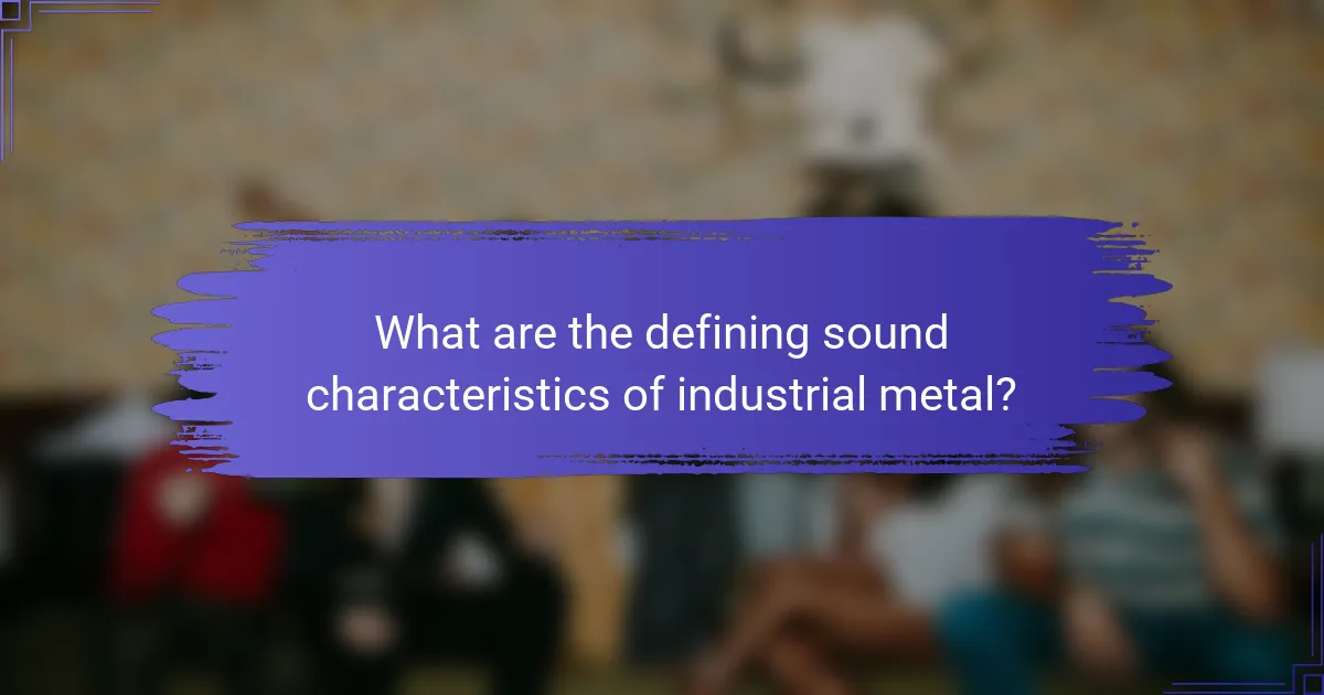 What are the defining sound characteristics of industrial metal?