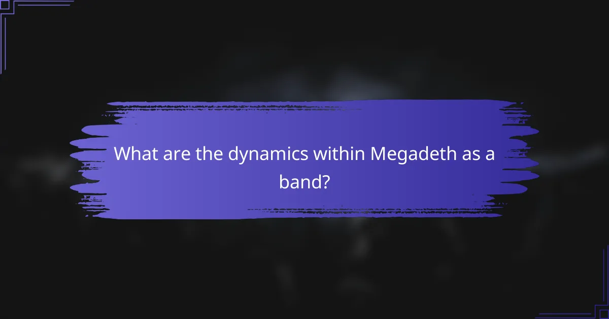 What are the dynamics within Megadeth as a band?