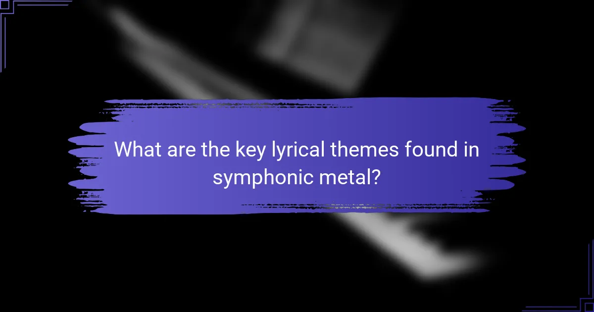 What are the key lyrical themes found in symphonic metal?