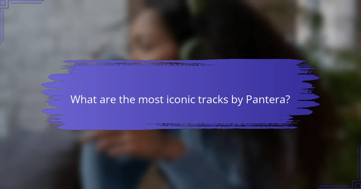 What are the most iconic tracks by Pantera?