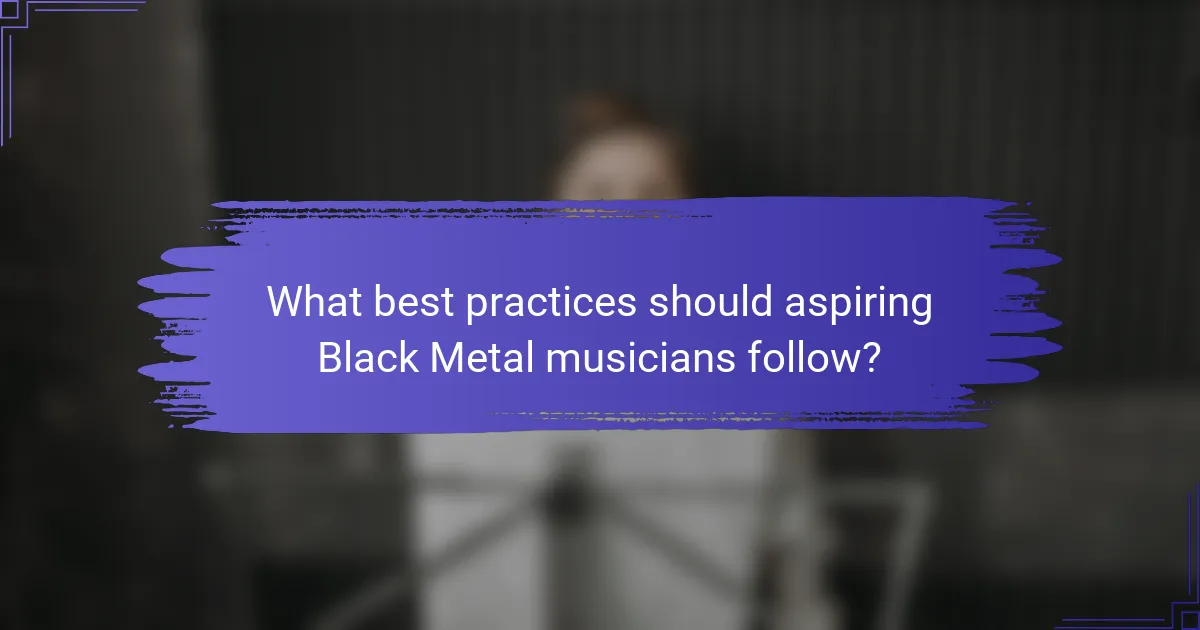 What best practices should aspiring Black Metal musicians follow?
