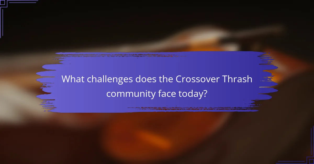 What challenges does the Crossover Thrash community face today?