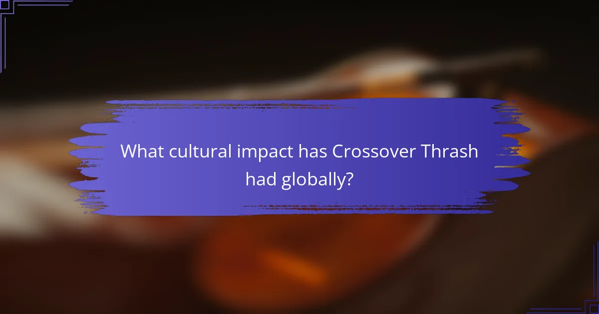 What cultural impact has Crossover Thrash had globally?