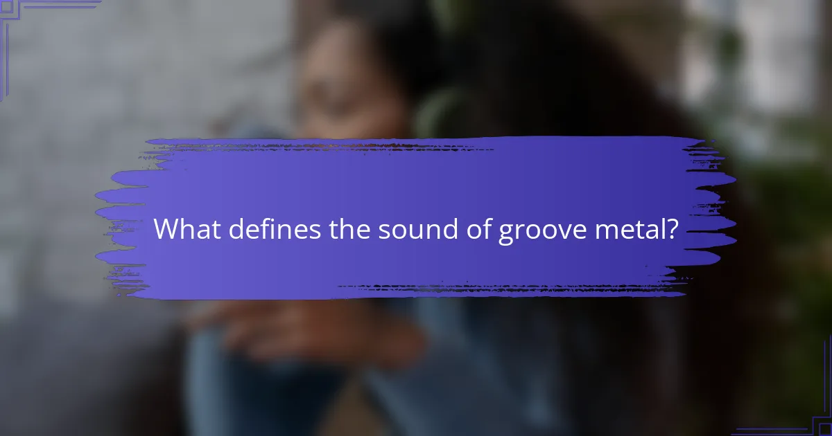 What defines the sound of groove metal?