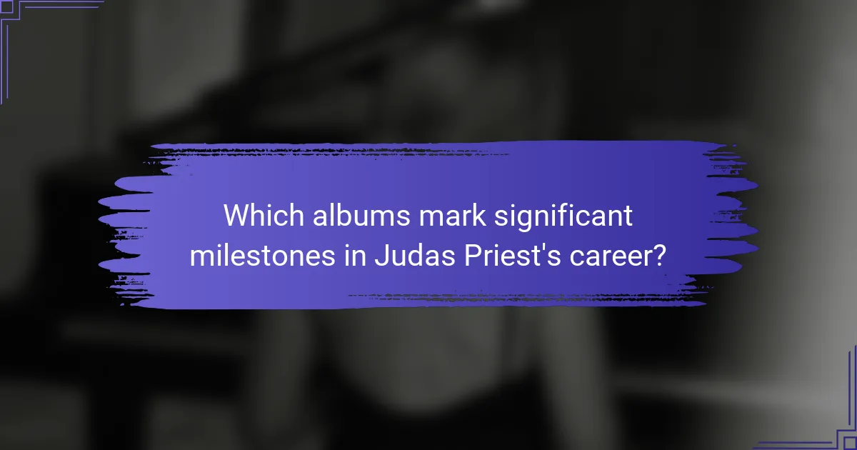 Which albums mark significant milestones in Judas Priest's career?