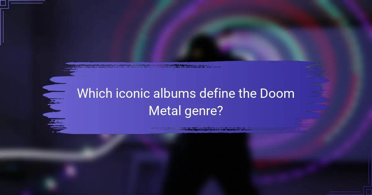 Which iconic albums define the Doom Metal genre?