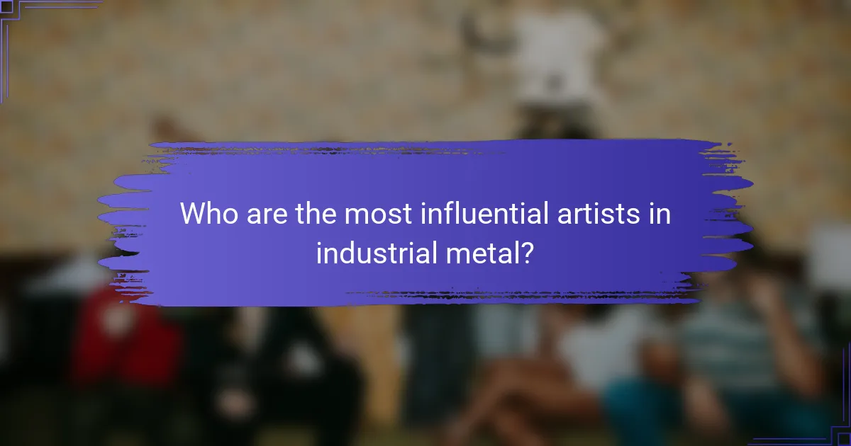 Who are the most influential artists in industrial metal?