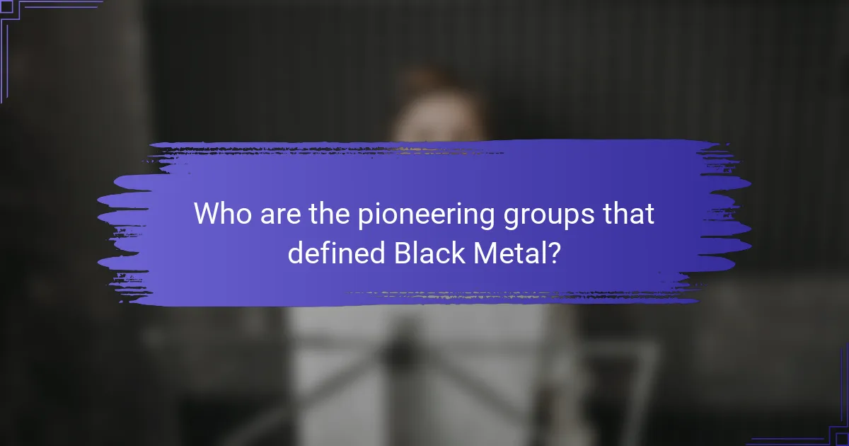 Who are the pioneering groups that defined Black Metal?